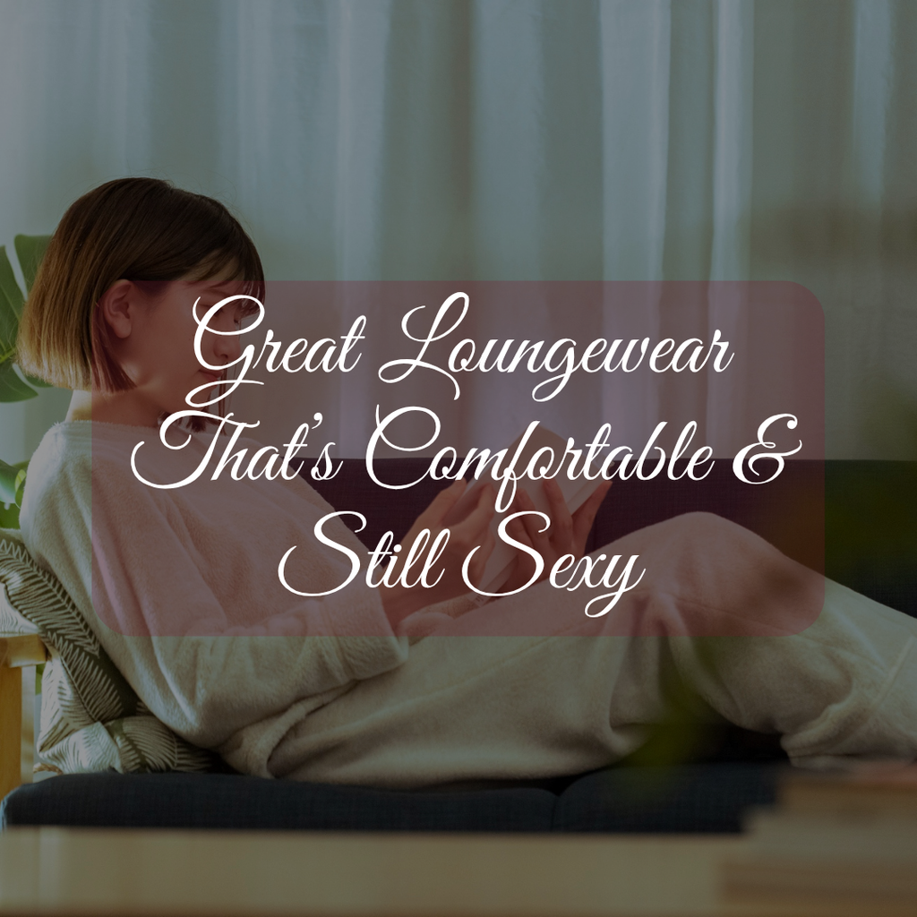 Great Loungewear That’s Comfortable and Still Sexy