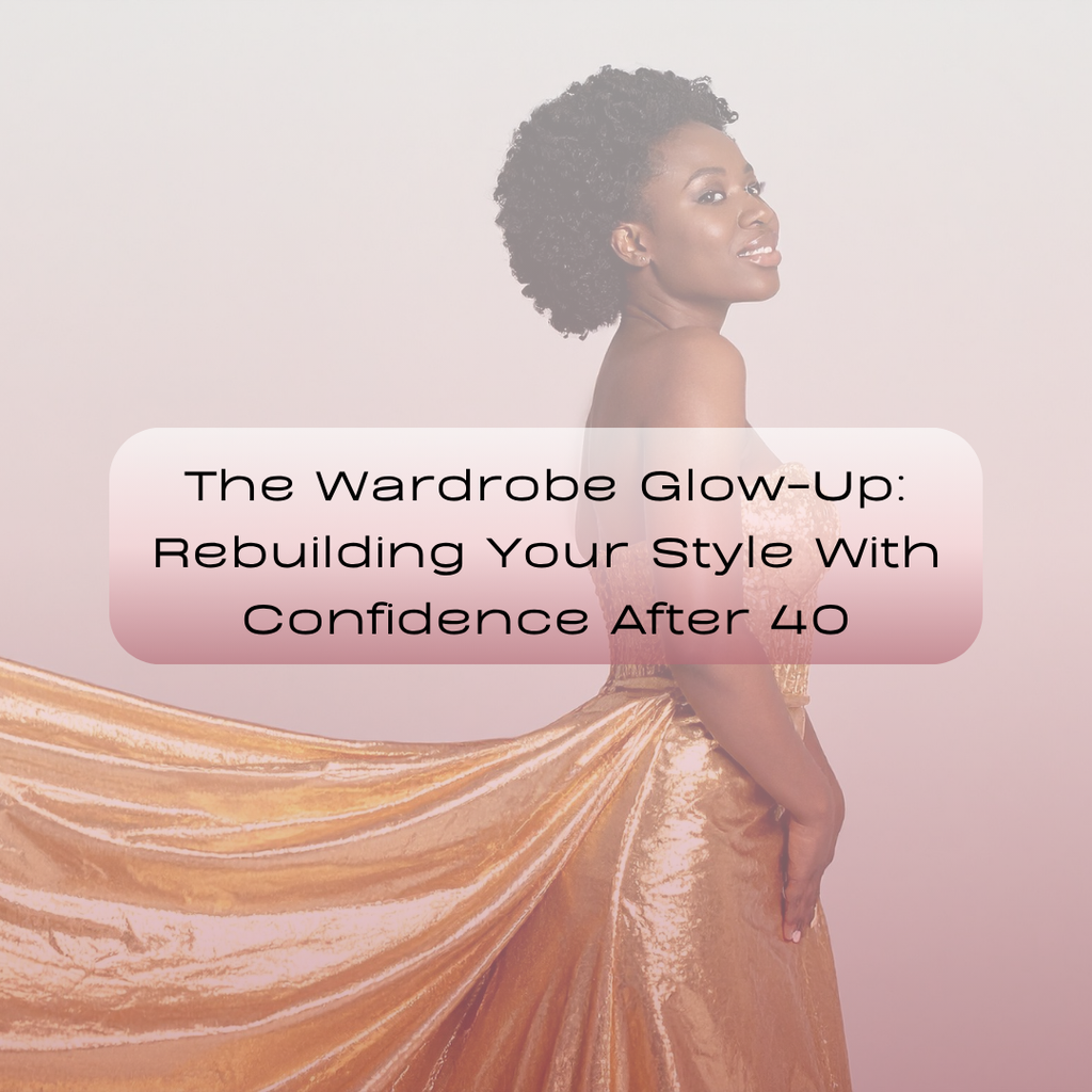 The Wardrobe Glow-Up: Rebuilding Your Style With Confidence After 40