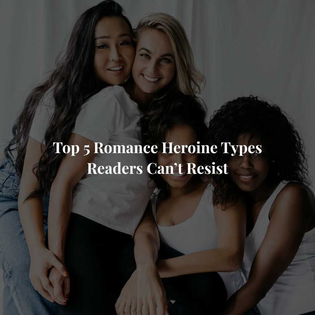 Top 5 Romance Heroines Readers Can’t Resist