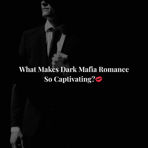 What Makes Dark Mafia Romance So Captivating?