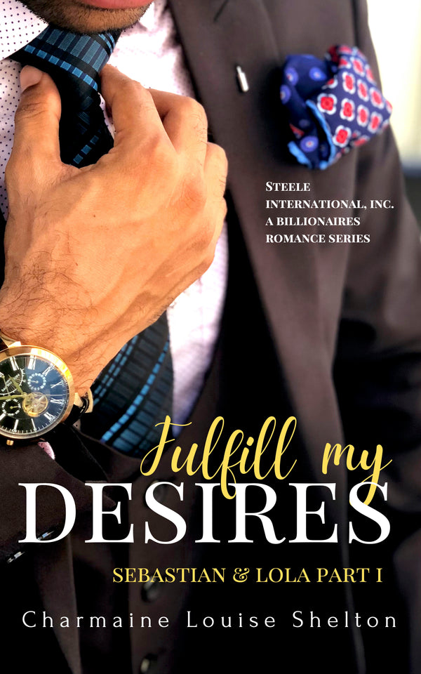 CharmaineLouise Books CLBooks Fulfill My Desires Sebastian & Lola Part I STEELE International, Inc. A Billionaires Romance Series Book 1