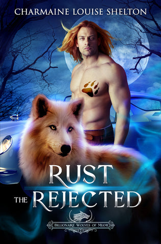 CharmaineLouise Books Rust The Rejected: A Wolf Shifter Rejected Mate Paranormal Romance Billionaire Wolves Series Book Two